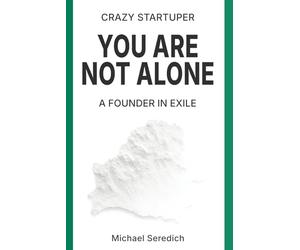 Crazy Startuper: You Are Not Alone: A Founder in Exile