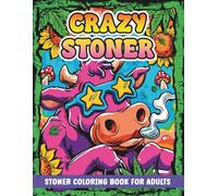 Crazy Stoner Coloring Book for Adults: 50 Unique Trippy and Psychedelic Designs to Boost Creativity, Stress Relief and Relaxation