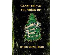 Crazy things You Think of When You're High: A dark, modern notebook with small in-between line spacing for neat, tidy writing. Includes both lined ... for sketches, photos, or creative ideas.