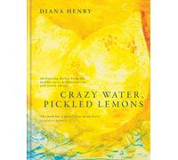 Crazy Water, Pickled Lemons: Enchanting dishes from the Middle East, Mediterranean and North Africa