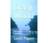Crazy World: The Arrogance of This Generation