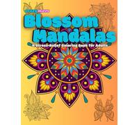 CrazyMavs Blossom Mandalas - A Stress-Relief Coloring Book for Adults: A Stress-Relieving Coloring Book with Stunning Symmetrical Mandala Flowers