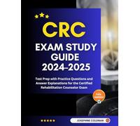 CRC Exam Study Guide 2024-2025: Test Prep with Practice Questions and Answer Explanations for the Certified Rehabilitation Counselor Exam