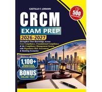 CRCM EXAM PREP 2026-2027: Strengthen Your Knowledge Across Core Compliance, Foundational Compliance & the Compliance Management System with Regulatory Risk Assessment & Banking Scenarios