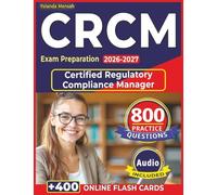CRCM Exam Preparation 2026-2027: 800 Expert-Level Practice Questions with Detailed Rationales and Explanations for Certified Regulatory Compliance Manager
