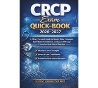 CRCP EXAM QUICK-BOOK 2026-2027: A Clear, Focused Guide to Master Core Concepts, Build Exam Confidence, and Succeed Through Extensive Real-World Practice