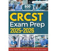 CRCST Exam Prep 2025-2026: Master the Exam with 2 Full-Length Practice Tests, 800 Questions & Detailed Explanations Plus Instrument Charts and Updated Sterilization Standards for First-Attempt Success