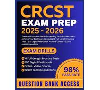 CRCST EXAM PREP 2025-2026: The Most Complete Sterile Processing Technical Manual to Achieve Your Best Score | Includes 10 Full-Length Practice Tests | 500 Digital Flashcards