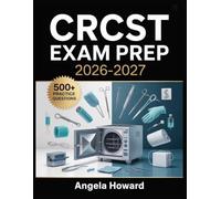 CRCST Exam Prep 2026-2027: Comprehensive Content Review, Practice Test Bank, Answer Keys, and Detailed Explanations