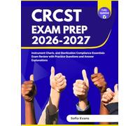 CRCST Exam Prep 2026-2027: Instrument Charts, and Sterilization Compliance Essentials Exam Review with Practice Questions and Answer Explanations