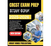 CRCST EXAM PREP STUDY GUIDE 2025-2026: The Ultimate Guide for Sterile Processing Technicians with 700 Practice Questions, 7 Full-Length Mock Exams, and Expert Insights to Pass with Confidence