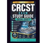 CRCST Exam Study Guide 2026-2027: Practice Questions, Instrument Processing, Decontamination Procedures, Sterilization Methods, and Detailed Rationales