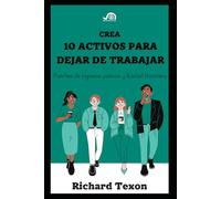 Crea 10 Activos para dejar de trabajar: Fuentes de ingresos pasivos y libertad financiera: 2
