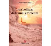 Crea bellezza da traumi e violenze