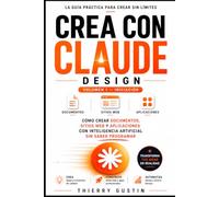 CREA CON CLAUDE DESIGN: Cómo crear documentos, webs y aplicaciones con inteligencia artificial sin saber programar (Claude.ai, Artifacts y Cowork, paso a paso)