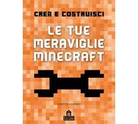 Crea e Costruisci. Le tue meraviglie Minecraft. Ediz. a colori