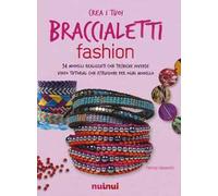 Crea i tuoi braccialetti fashion. Ediz. a colori. Con app