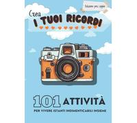 Crea i Tuoi Ricordi: 101 Attività per vivere istanti indimenticabili insieme