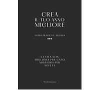Crea il tuo anno migliore. Guida pratica con agenda inclusa - [Tupensaci]