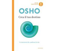 Crea il tuo destino. Le intuizioni che cambiano la vita