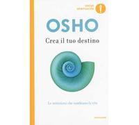 Crea il tuo destino. Le intuizioni che cambiano la vita