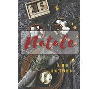 Crea il Tuo Natale : Ricettario Personalizzato: Fantastica Idea Regalo per adulti e bambini . Quaderno per scrivere le Ricette Preferite da creare e gustare in famiglia e con gli amici.