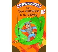 Crea il tuo pop up con San Giorgio e il drago. Ediz. illustrata