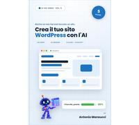 Crea il tuo sito WordPress con l'AI: Progetta e costruisci un sito su misura con Claude e ChatGPT, anche senza saper programmare. Guida pratica 2026 (AI sul serio Vol. 5)