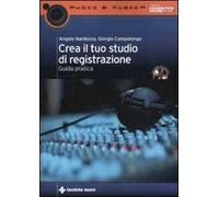 Crea il tuo studio di registrazione. Guida pratica. Con CD-ROM