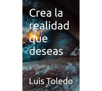 Crea la realidad que deseas
