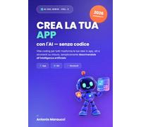 Crea la tua app con l'AI: Vibe coding per tutti: crea app, siti e strumenti su misura descrivendoli all'intelligenza artificiale - senza scrivere codice. Guida pratica 2026