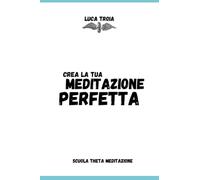 Crea la Tua Meditazione Perfetta