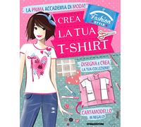 Crea la tua t-shirt. Fashion style. Ediz. illustrata. Con gadget