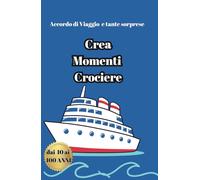 Crea Momenti in Crociera: 101 Esperienze Indimenticabili da Vivere e Fotografare a Bordo