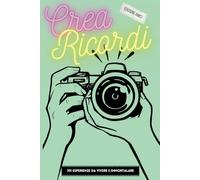 Crea Ricordi: Edizione amici - 101 esperienze da vivere e immortalare