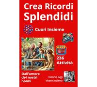 Crea Ricordi Splendidi - Edizioni "Cuori Insieme": 236 Attività Emozionanti "sigillano" Ricordi Splendidi nel cuore, e in foto bellissime gli Affetti, ... e lo Spirito della nostra "calda" Famiglia