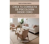 Crea tu consulta de psicología desde cero: Herramientas para poder crear desde tu consulta de psicología hasta una cadena de centros