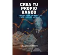 CREA TU PROPIO BANCO: La Estrategia Rockefeller para Familias Latinas
