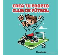 CREA TU PROPIO CLUB DE FÚTBOL: Un libro para colorear, diseñar y construir tu propio equipo: escudos, camisetas y colores únicos. ¡Tu club empieza aquí!