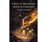CREA TU REALIDAD DESDE EL CORAZÓN: Semillas de Realidad