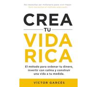 Crea tu vida rica: El método para ordenar tu dinero, invertir con calma y construir una vida a tu medida.