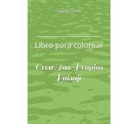 Crea Tus Propios Paisajes: Libro para colorear