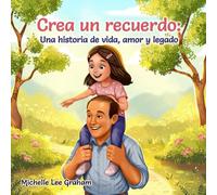 Crea un recuerdo: Una historia de vida, amor y legado