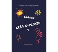 Créa X plosif 1: Mon carnet d'activités créatives, jeux, petits défis et stickers à colorier de 107 pages dès 7 ans - Tome 1