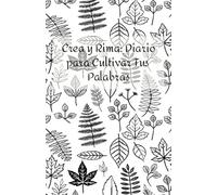 Crea y rima: diario para cultivar tus palabras: Diario Creativo con Portada de Hojas - Ideal para Escribir, Crear y Soñar