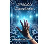 Creación Consciente: Creando en la Simulación