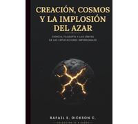 Creación, Cosmos y la Implosión del Azar