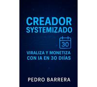 Creador Systemizado: Viraliza y Monetiza con IA en 30 Días