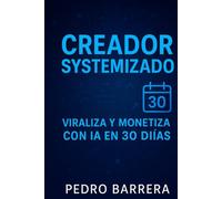 Creador Systemizado: Viraliza y Monetiza con IA en 30 Días