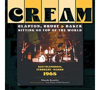 Cream: Clapton, Bruce and Baker Sitting on Top of the World: San Francisco,